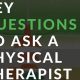 Key Questions to Ask Your Physical Therapist | Physical Health & Fitness – Boost Your Body, Energy, and Wellbeing