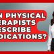 Can Physical Therapists Prescribe Pain Meds? | Physical Health & Fitness – Boost Your Body, Energy, and Wellbeing