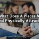 Pisces Man's Physical Attraction: Decoding His Type | Physical Health & Fitness – Boost Your Body, Energy, and Wellbeing