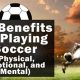Top 5 Physical Benefits of Playing Soccer: Get Fit! | Physical Health & Fitness – Boost Your Body, Energy, and Wellbeing